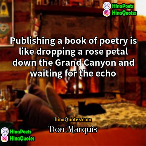 Don Marquis Quotes | Publishing a book of poetry is like